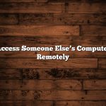 Access Someone Else’s Computer Remotely