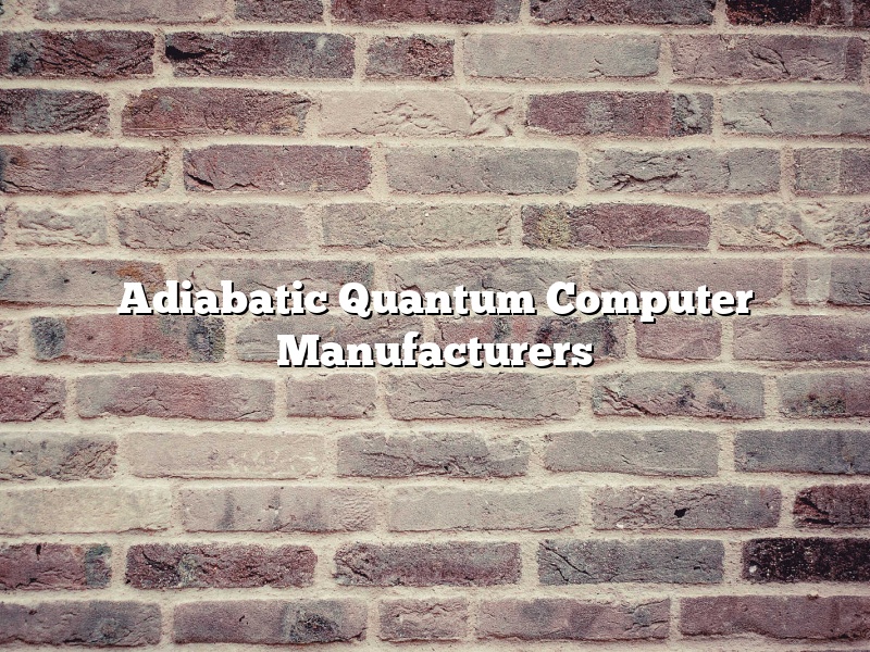 Adiabatic Quantum Computer Manufacturers