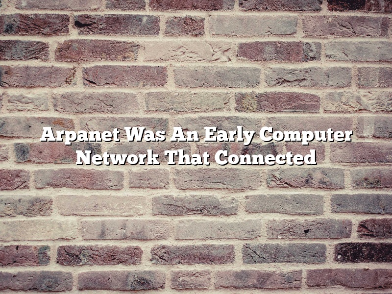 Arpanet Was An Early Computer Network That Connected