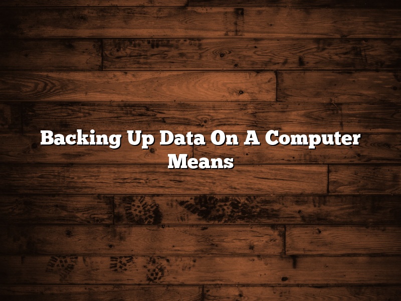 Backing Up Data On A Computer Means