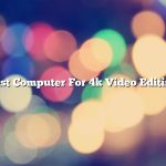 Best Computer For 4k Video Editing