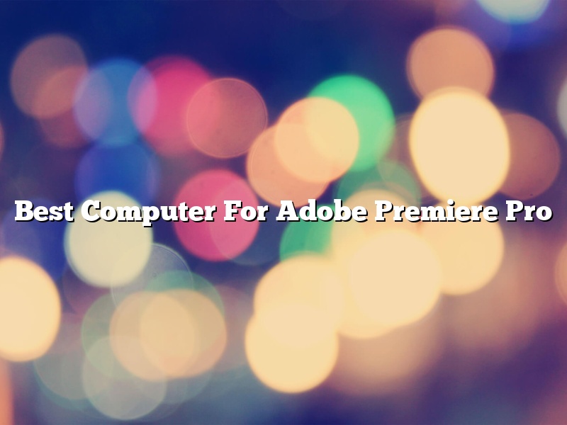Best Computer For Adobe Premiere Pro