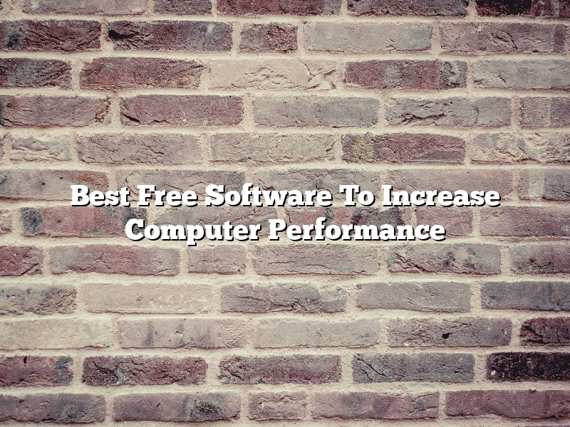 Best Free Software To Increase Computer Performance