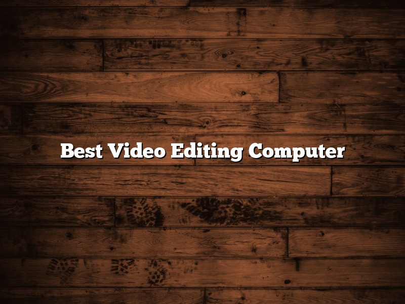 Best Video Editing Computer