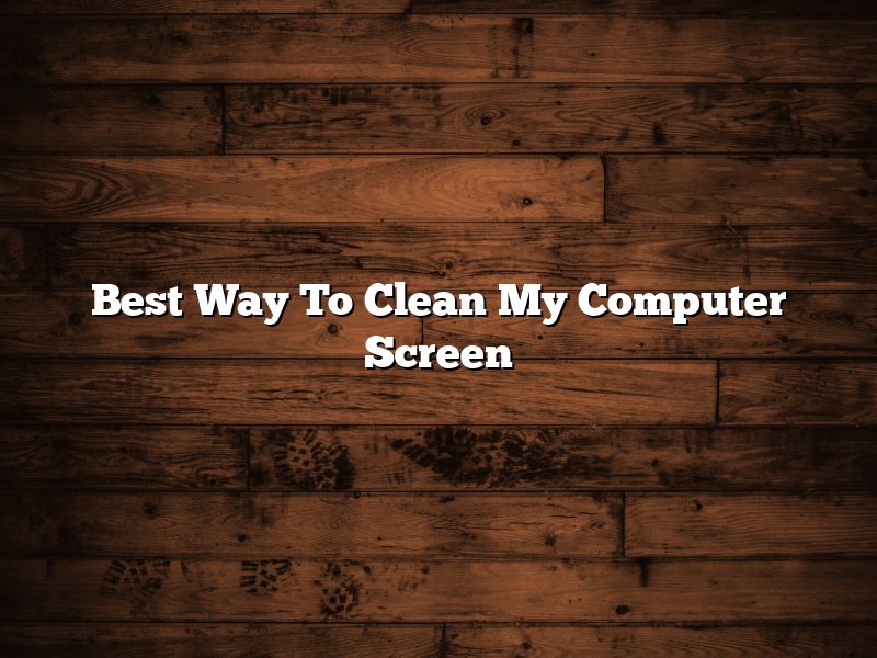 Best Way To Clean My Computer Screen