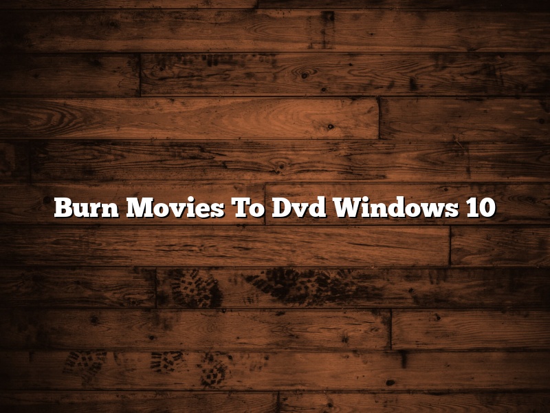 Burn Movies To Dvd Windows 10