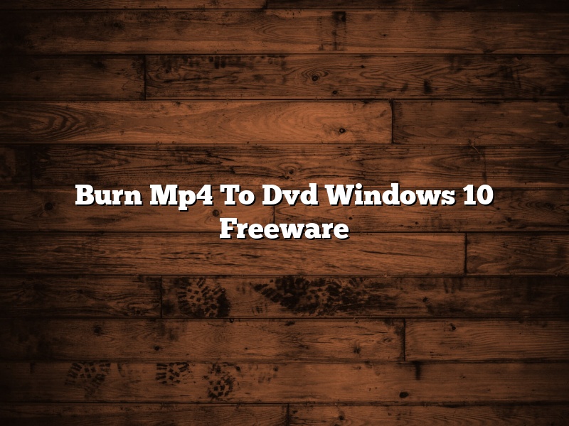Burn Mp4 To Dvd Windows 10 Freeware