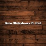 Burn Slideshows To Dvd