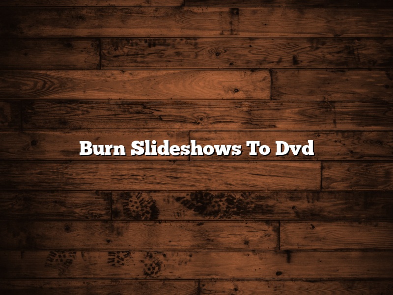 Burn Slideshows To Dvd