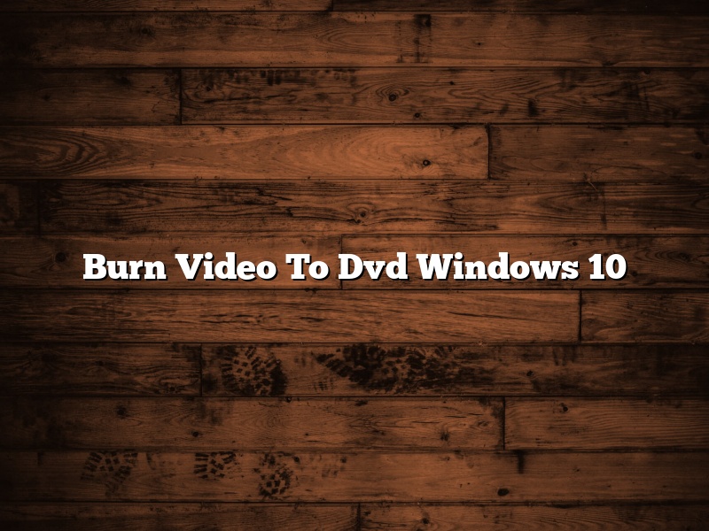 Burn Video To Dvd Windows 10