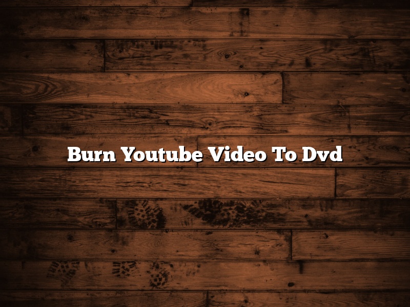 Burn Youtube Video To Dvd