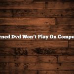 Burned Dvd Won’t Play On Computer