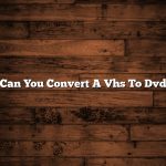 Can You Convert A Vhs To Dvd