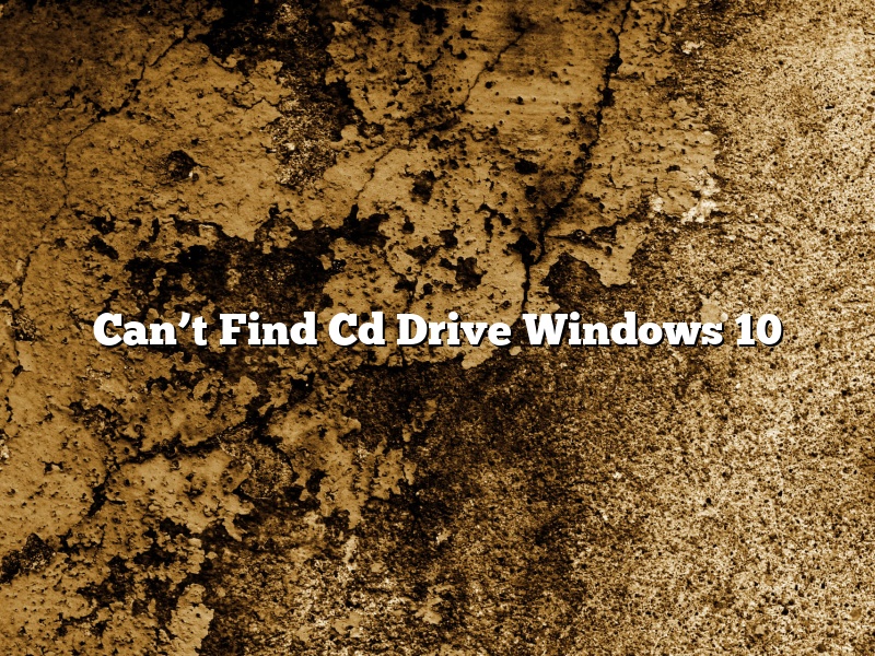 Can’t Find Cd Drive Windows 10