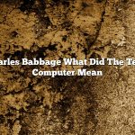 Charles Babbage What Did The Term Computer Mean