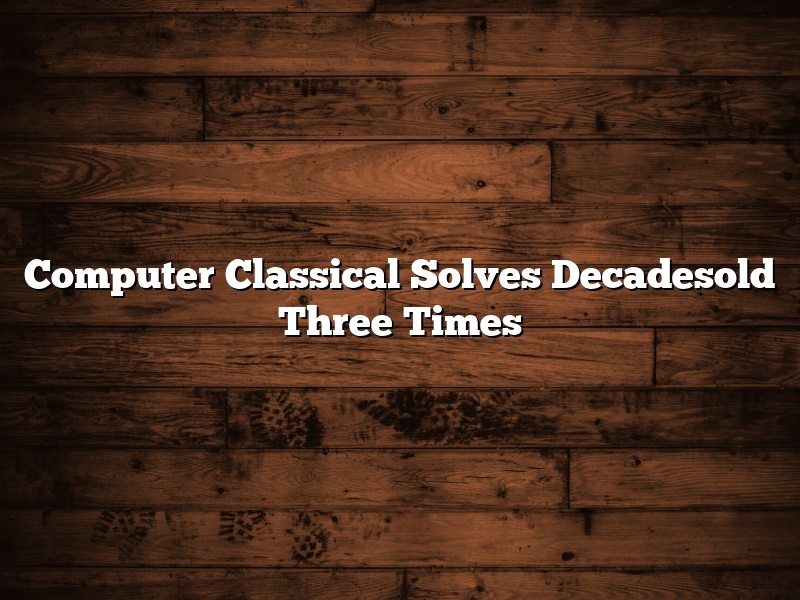 Computer Classical Solves Decadesold Three Times