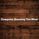 Computer Running Too Slow