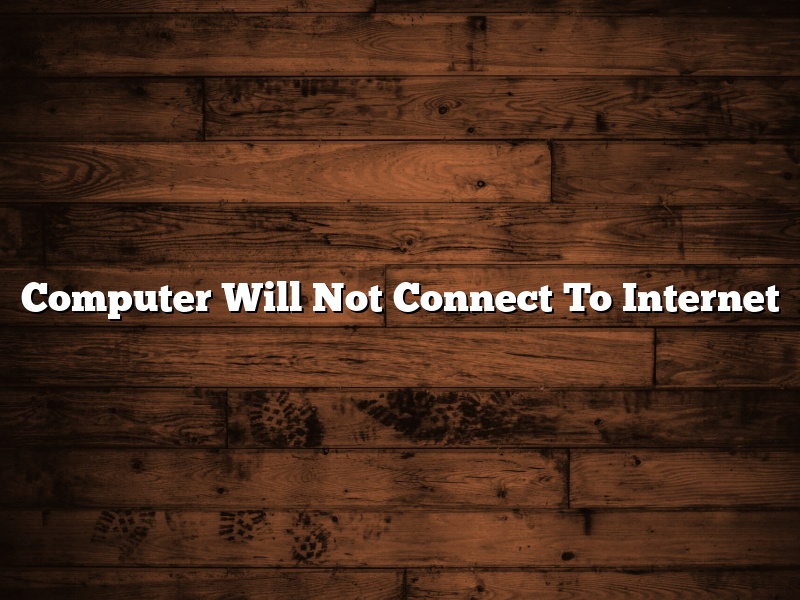 Computer Will Not Connect To Internet