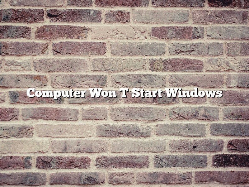 Computer Won T Start Windows