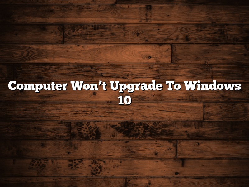 Computer Won’t Upgrade To Windows 10