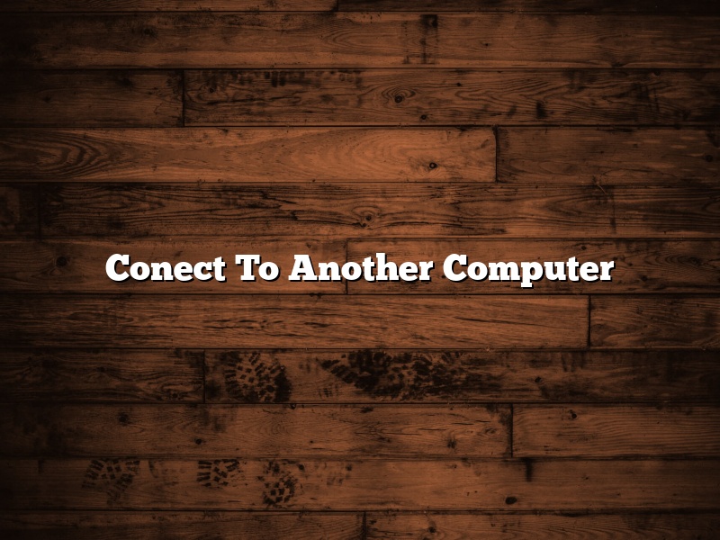 Conect To Another Computer