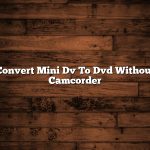 Convert Mini Dv To Dvd Without Camcorder