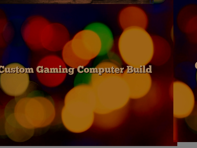 Custom Gaming Computer Build