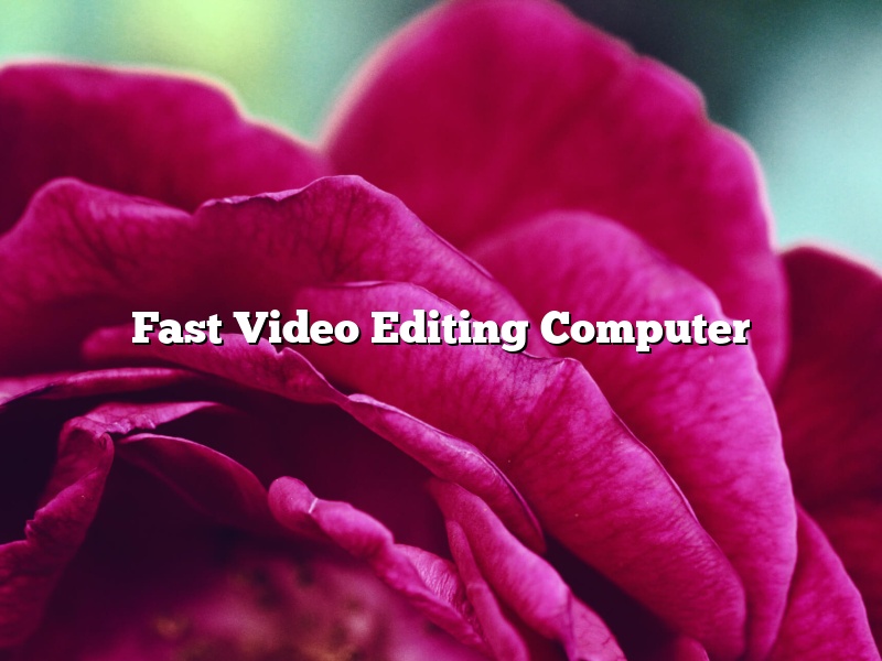 Fast Video Editing Computer