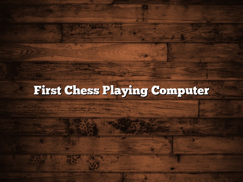 First Chess Playing Computer