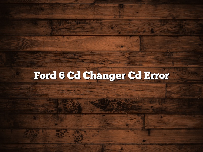 Ford 6 Cd Changer Cd Error