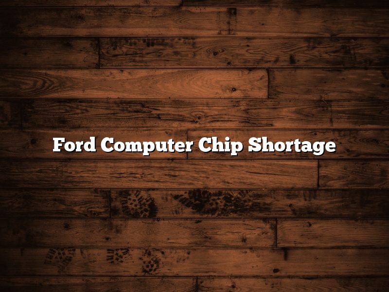 Ford Computer Chip Shortage