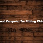 Good Computer For Editing Video