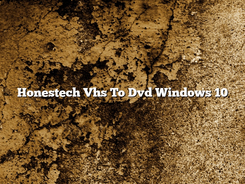 Honestech Vhs To Dvd Windows 10