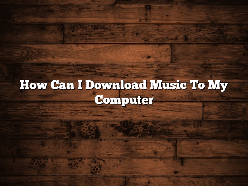 How Can I Download Music To My Computer