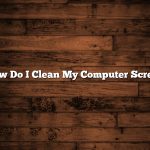 How Do I Clean My Computer Screen