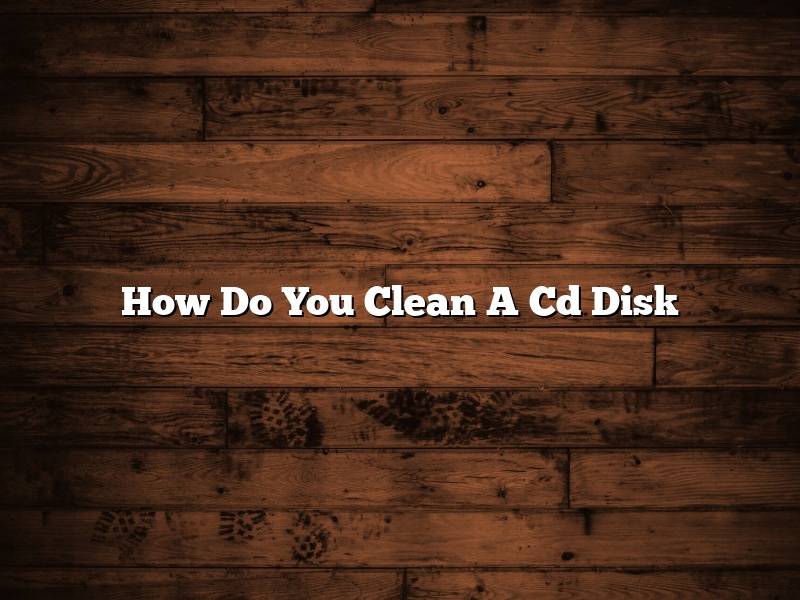 How Do You Clean A Cd Disk