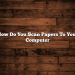 How Do You Scan Papers To Your Computer