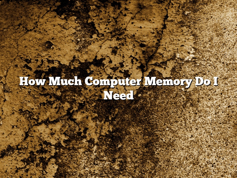 How Much Computer Memory Do I Need