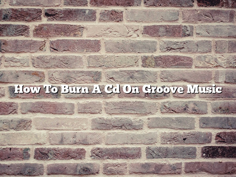 How To Burn A Cd On Groove Music