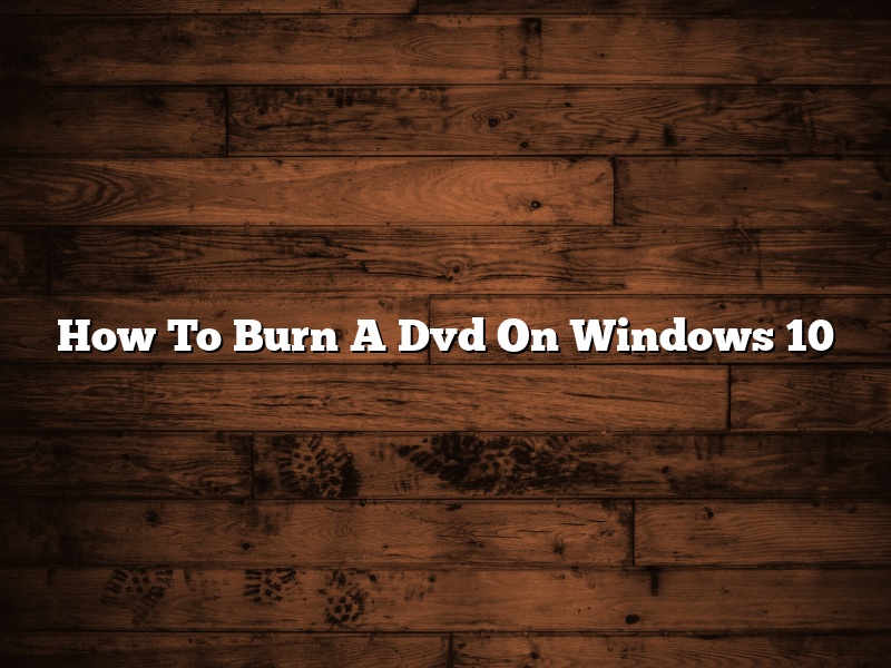 How To Burn A Dvd On Windows 10