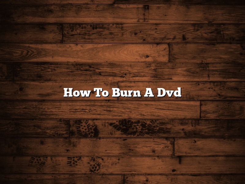 How To Burn A Dvd