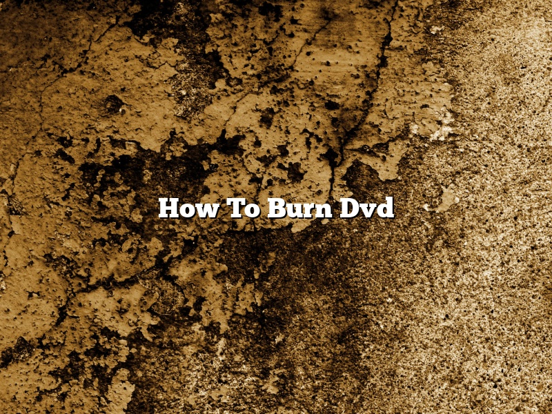 How To Burn Dvd