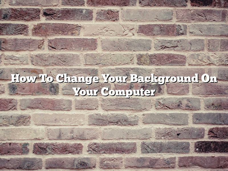 How To Change Your Background On Your Computer