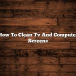 How To Clean Tv And Computer Screens