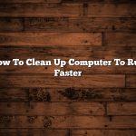 How To Clean Up Computer To Run Faster