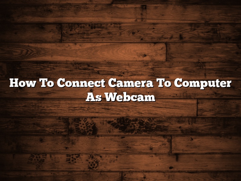 How To Connect Camera To Computer As Webcam