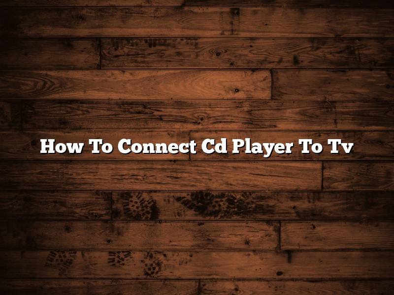 How To Connect Cd Player To Tv