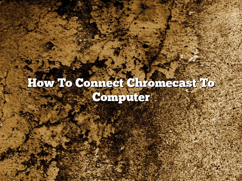 How To Connect Chromecast To Computer