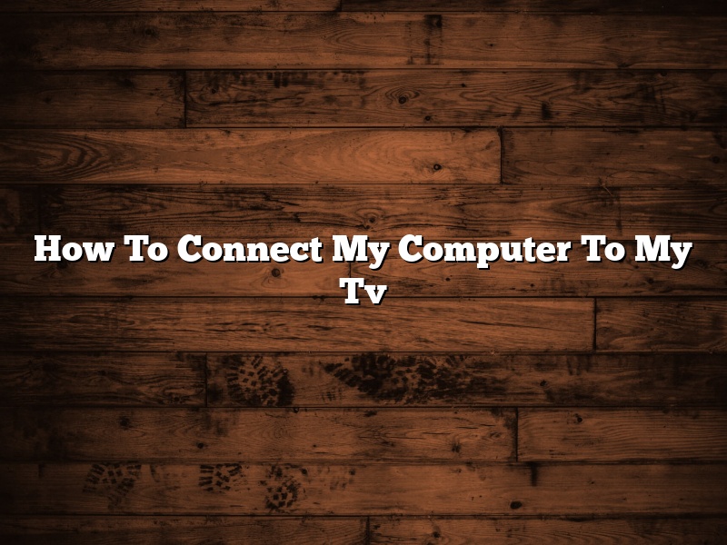 How To Connect My Computer To My Tv