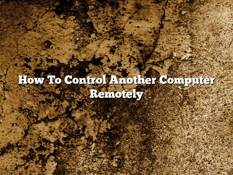How To Control Another Computer Remotely